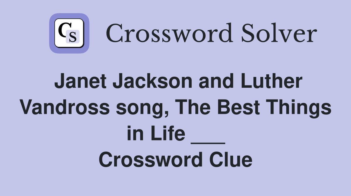 Janet Jackson and Luther Vandross song, The Best Things in Life ___ Crossword Clue