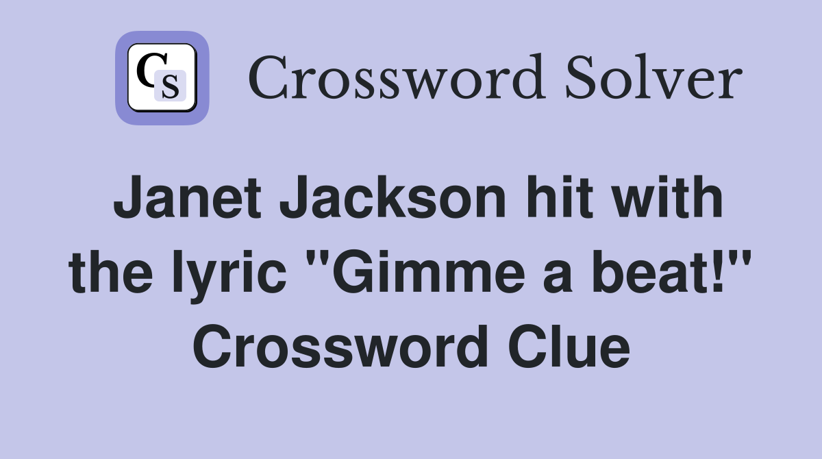 Janet Jackson hit with the lyric "Gimme a beat!" Crossword Clue