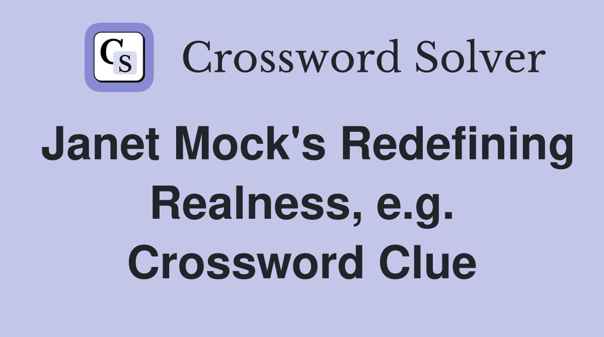 Janet Mock's Redefining Realness, e.g. Crossword Clue
