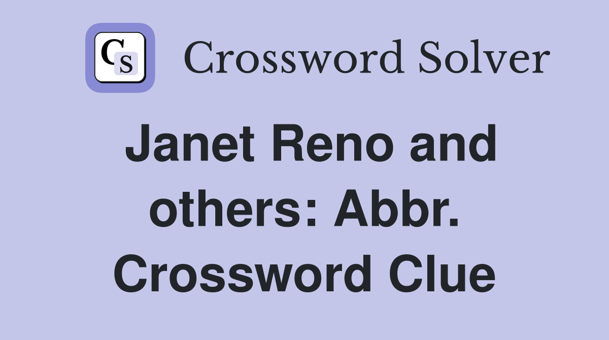 Janet Reno and others: Abbr. Crossword Clue