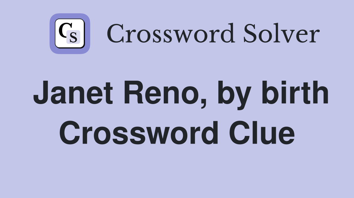 Janet Reno, by birth Crossword Clue