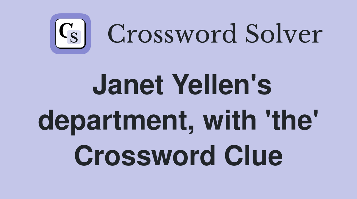 Janet Yellen's department, with 'the' Crossword Clue