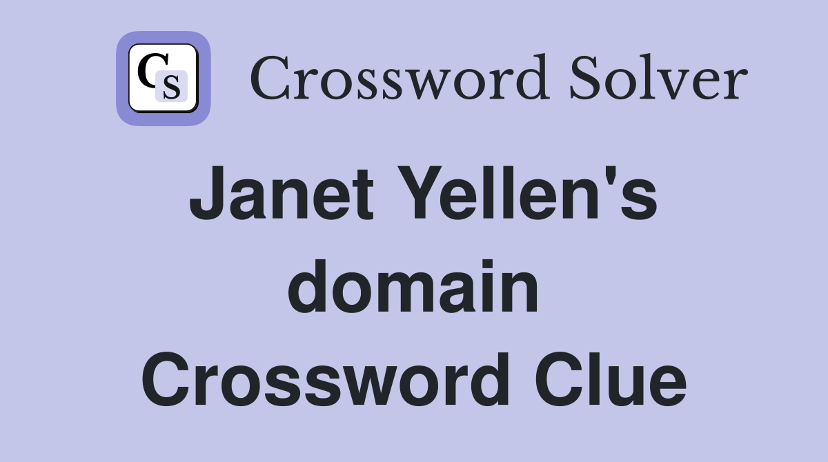 Janet Yellen's domain Crossword Clue
