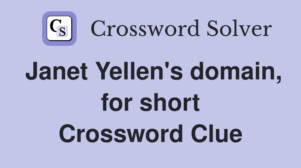 Janet Yellen's domain, for short Crossword Clue