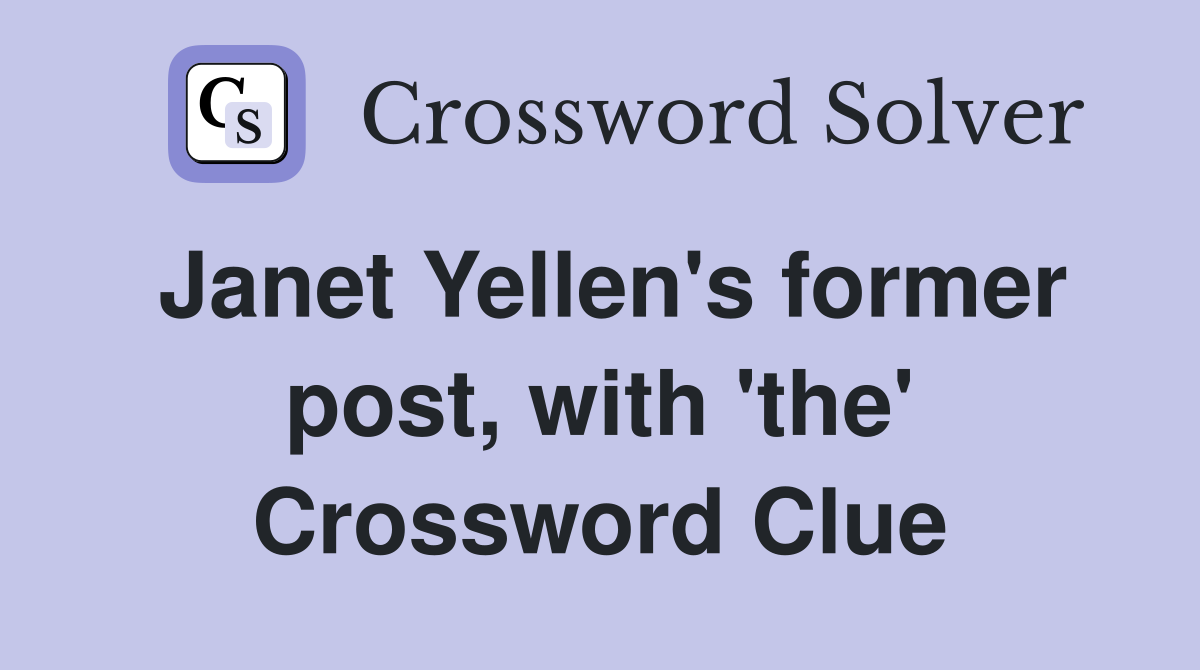 Janet Yellen's former post, with 'the' Crossword Clue