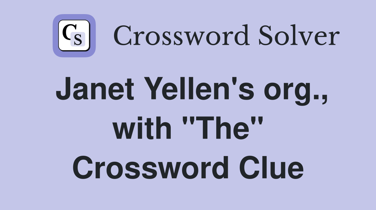 Janet Yellen's org., with "The" Crossword Clue