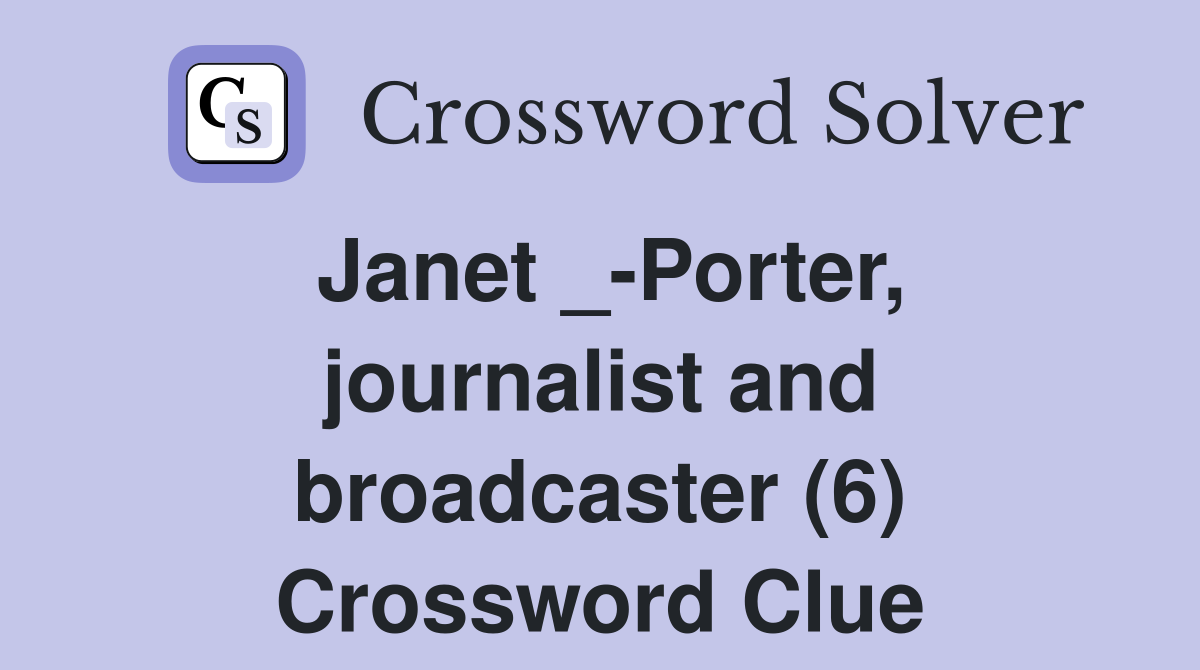Janet _-Porter, journalist and broadcaster (6) Crossword Clue