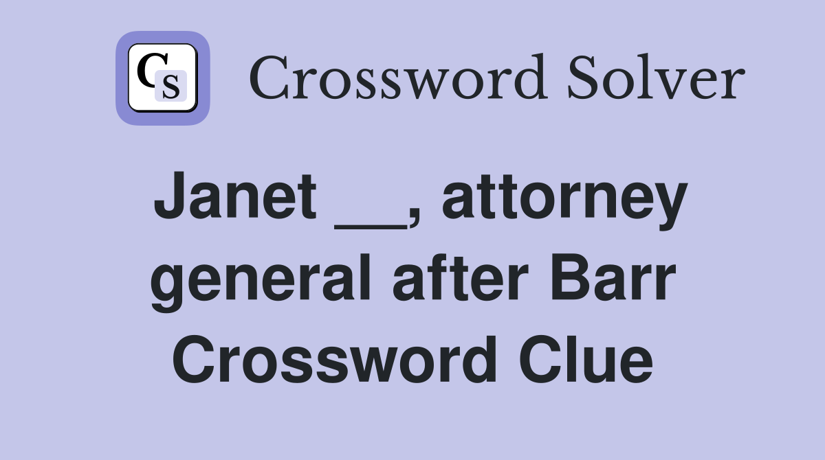 Janet __, attorney general after Barr Crossword Clue