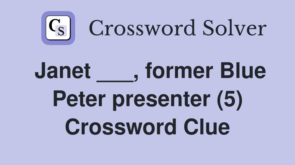 Janet ___, former Blue Peter presenter (5) Crossword Clue