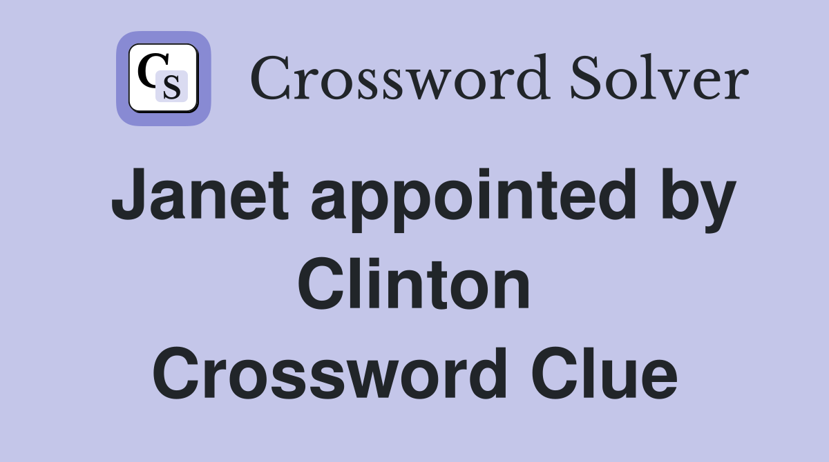 Janet appointed by Clinton Crossword Clue