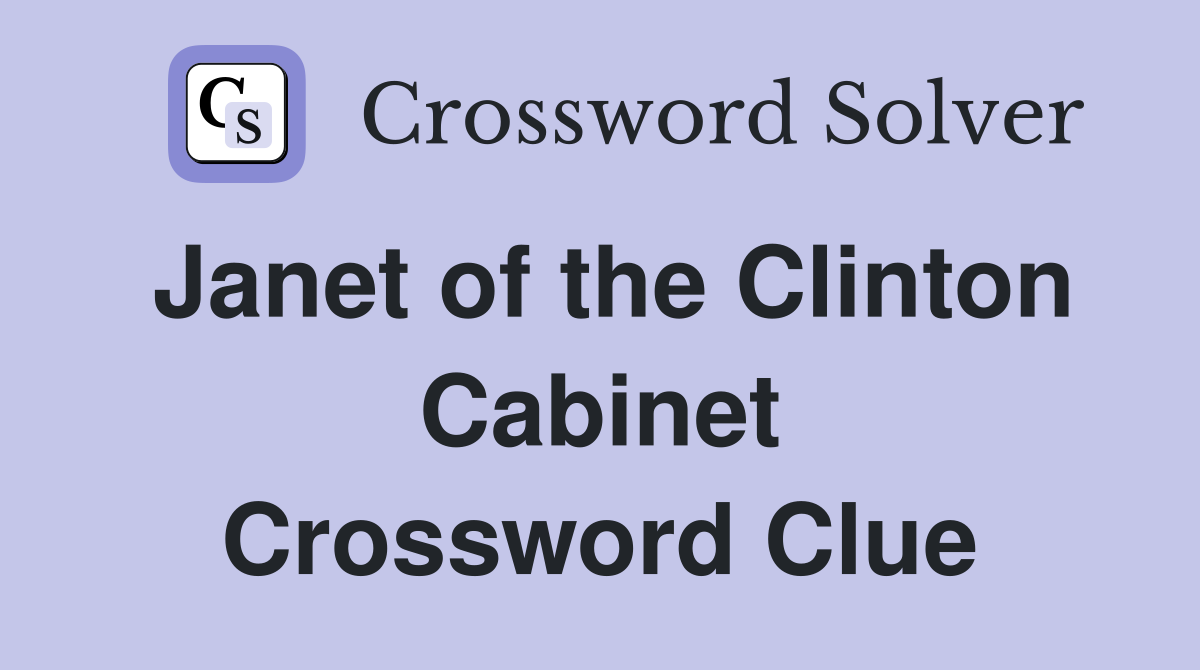 Janet of the Clinton Cabinet Crossword Clue