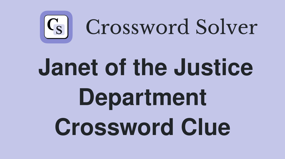 Janet of the Justice Department Crossword Clue
