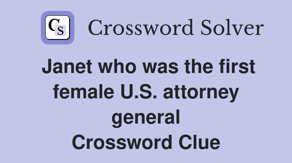 Janet who was the first female U.S. attorney general Crossword Clue