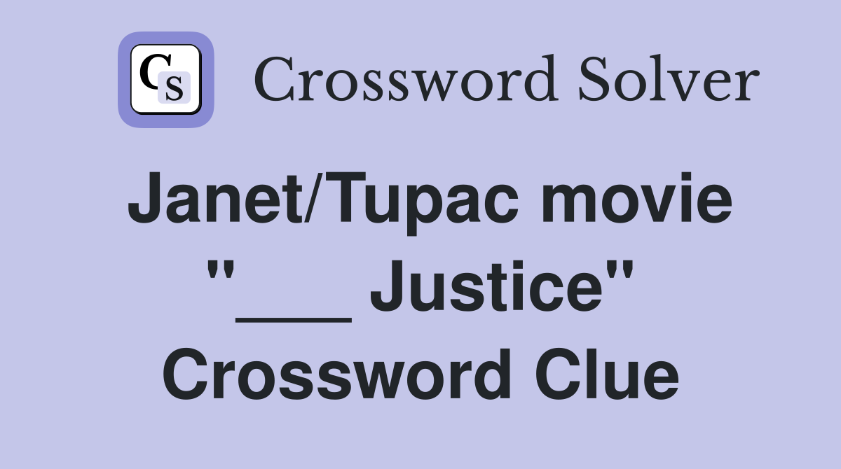 Janet/Tupac movie "___ Justice" Crossword Clue