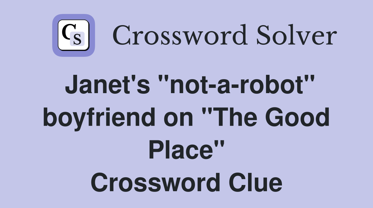 Janet's "not-a-robot" boyfriend on "The Good Place" Crossword Clue