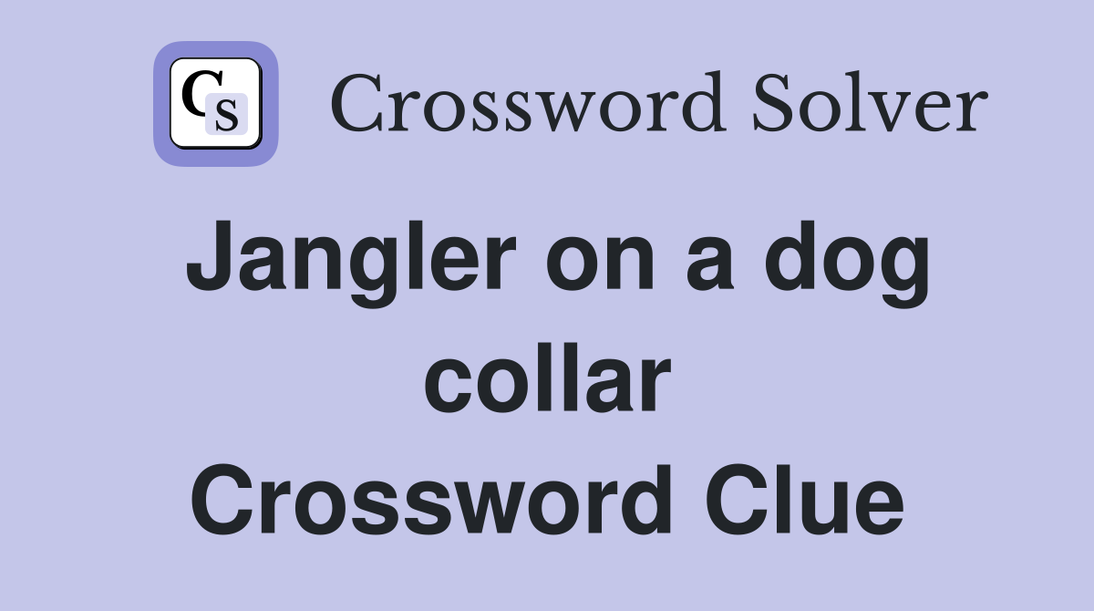 Jangler on a dog collar Crossword Clue