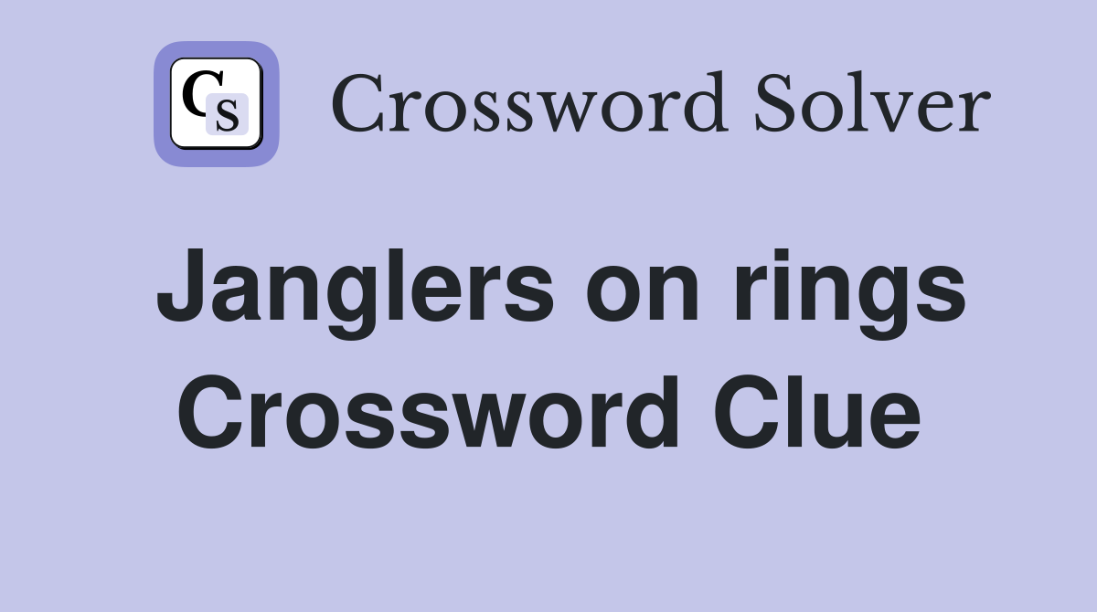 Janglers on rings Crossword Clue
