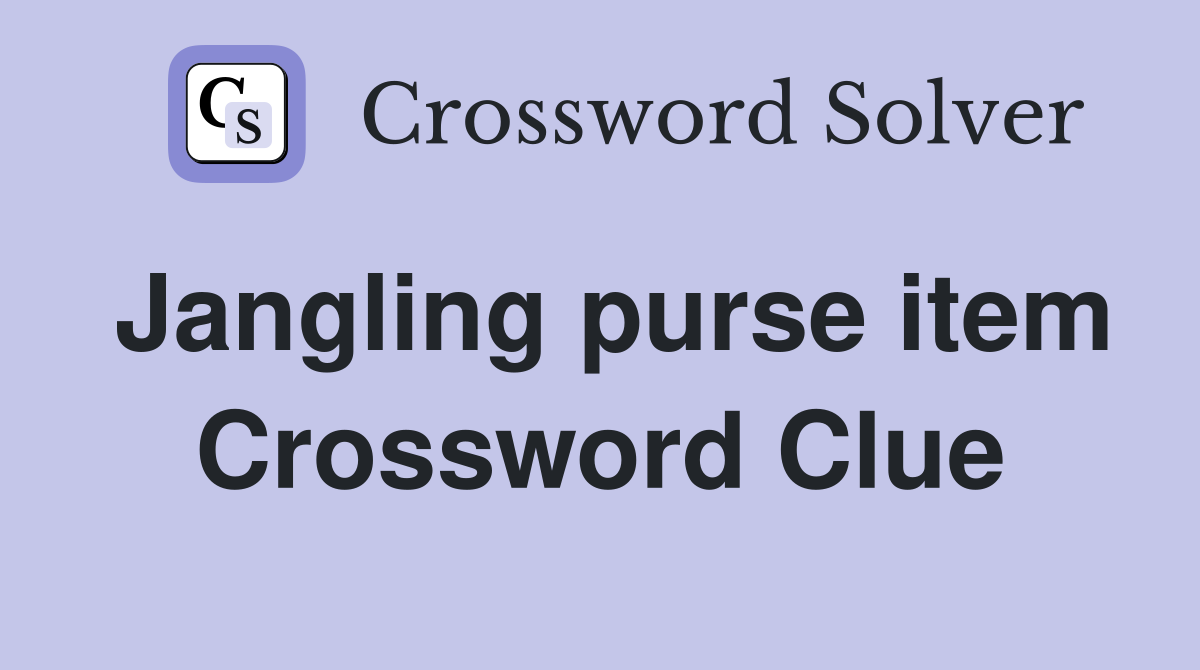 Jangling purse item Crossword Clue