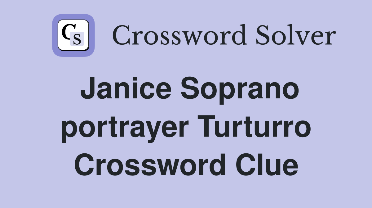 Janice Soprano portrayer Turturro Crossword Clue