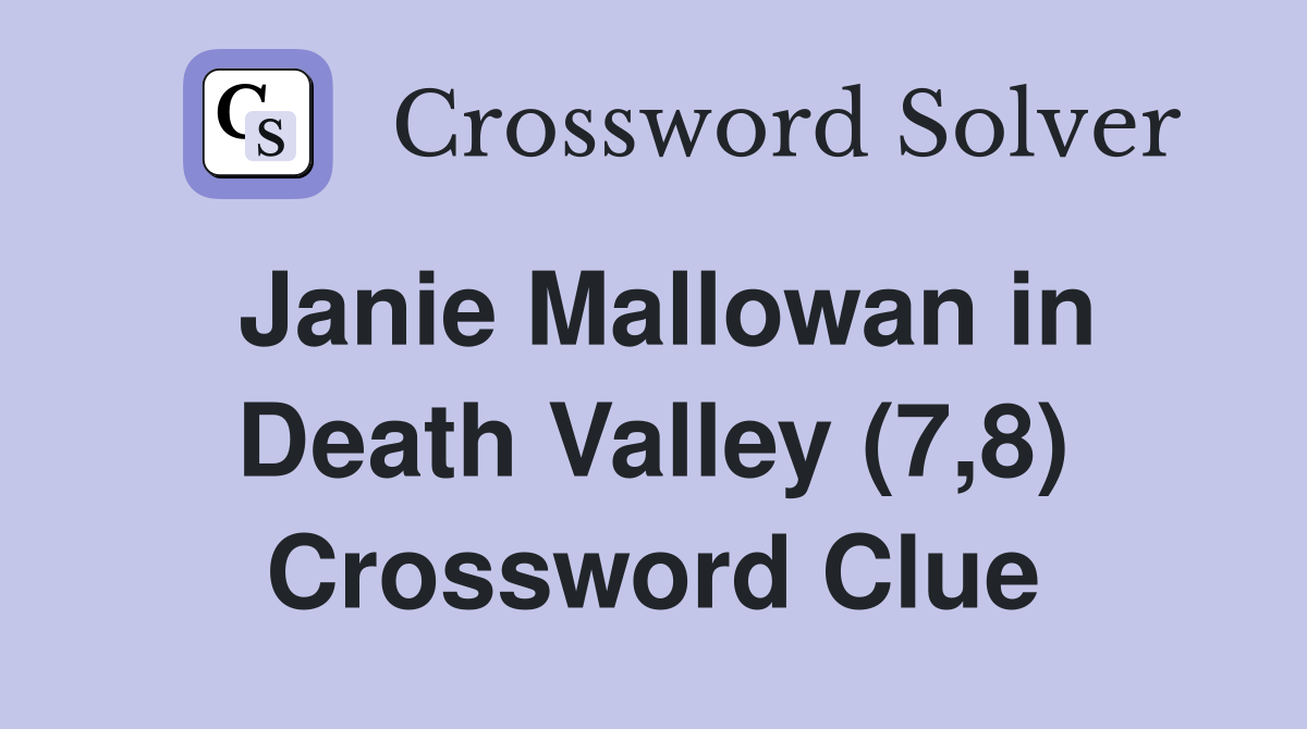 Janie Mallowan in Death Valley (7,8) Crossword Clue