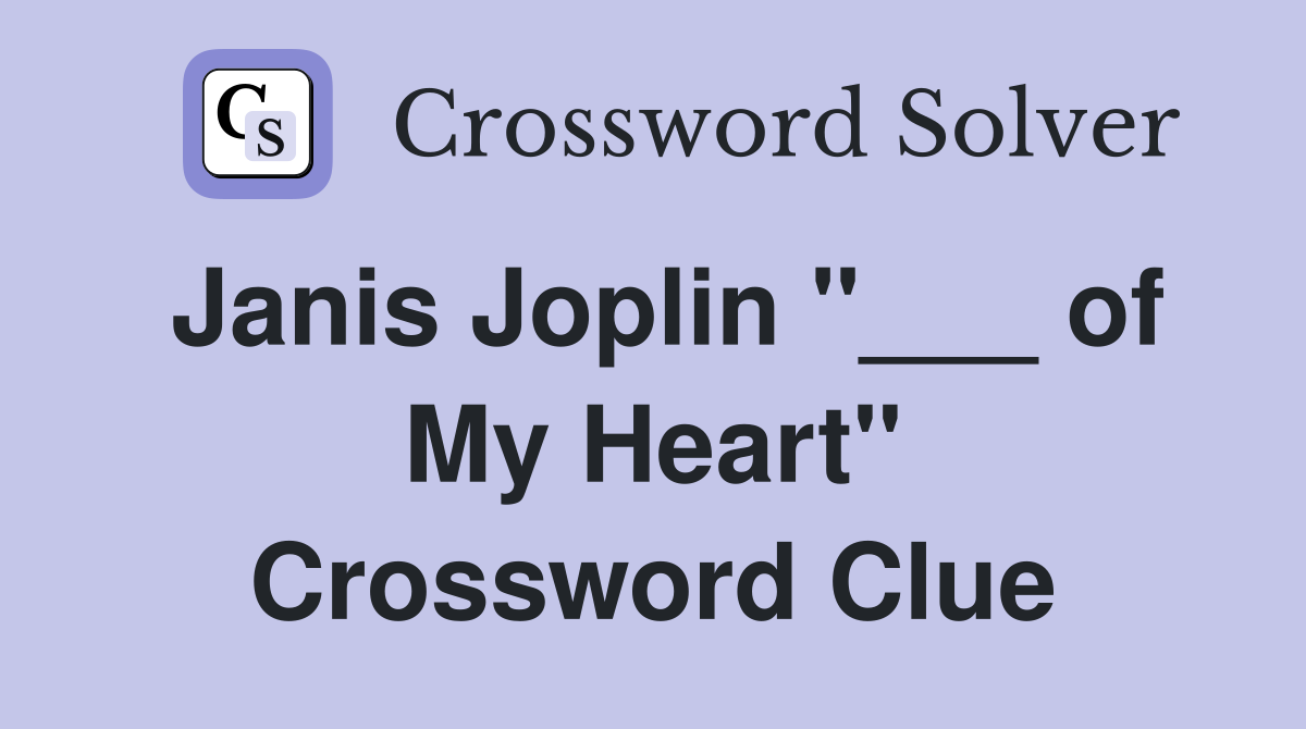 Janis Joplin "___ of My Heart" Crossword Clue