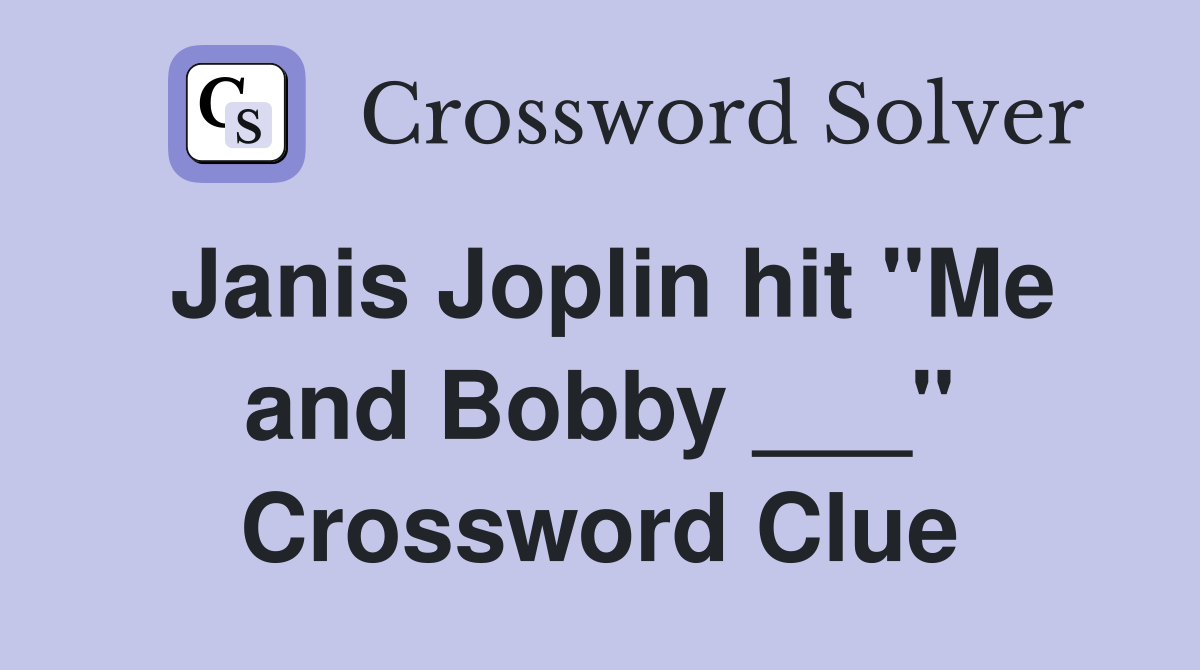 Janis Joplin hit "Me and Bobby ___" Crossword Clue