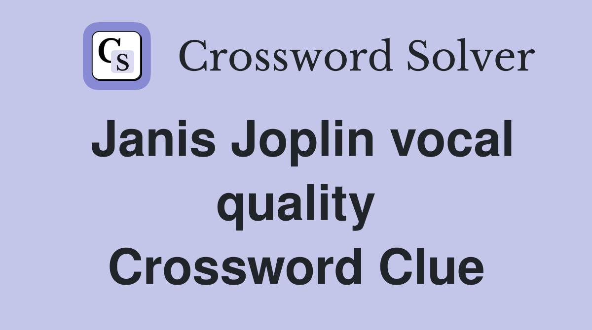 Janis Joplin vocal quality Crossword Clue