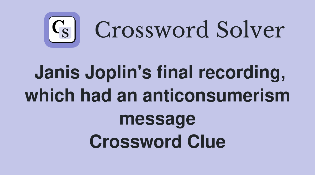 Janis Joplin's final recording, which had an anticonsumerism message Crossword Clue
