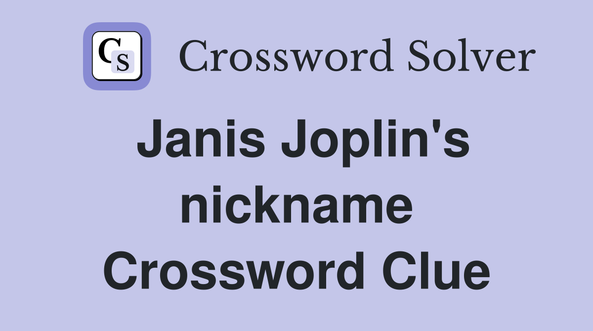 Janis Joplin's nickname Crossword Clue