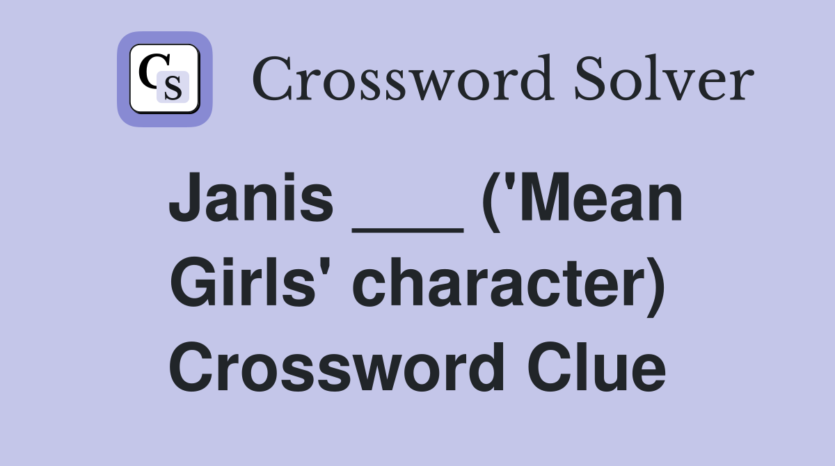 Janis ___ ('Mean Girls' character) Crossword Clue