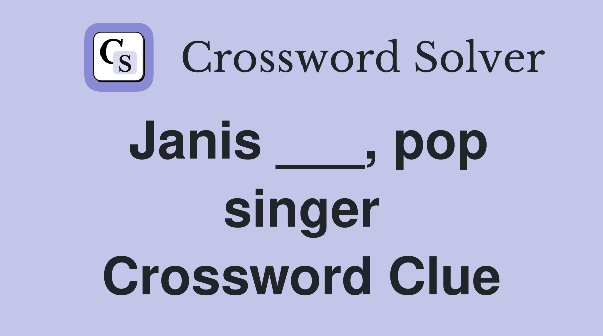 Janis ___, pop singer Crossword Clue
