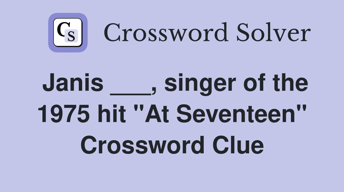 Janis ___, singer of the 1975 hit "At Seventeen" Crossword Clue