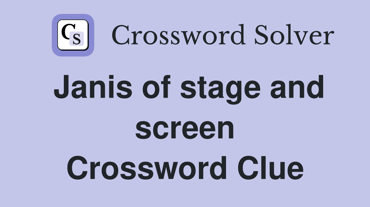 Janis of stage and screen Crossword Clue