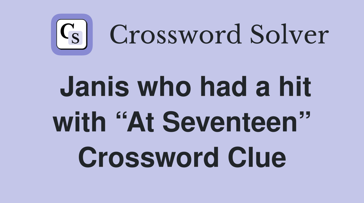 Janis who had a hit with “At Seventeen” Crossword Clue