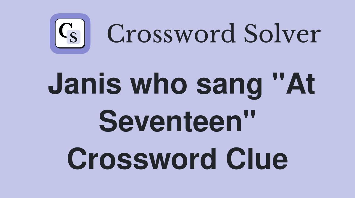 Janis who sang "At Seventeen" Crossword Clue