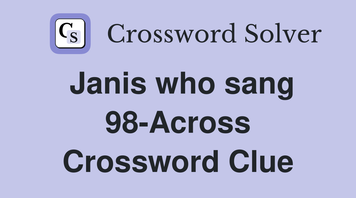 Janis who sang 98-Across Crossword Clue