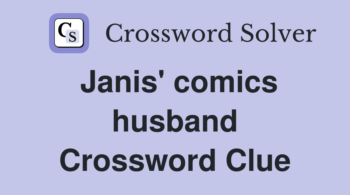 Janis' comics husband Crossword Clue