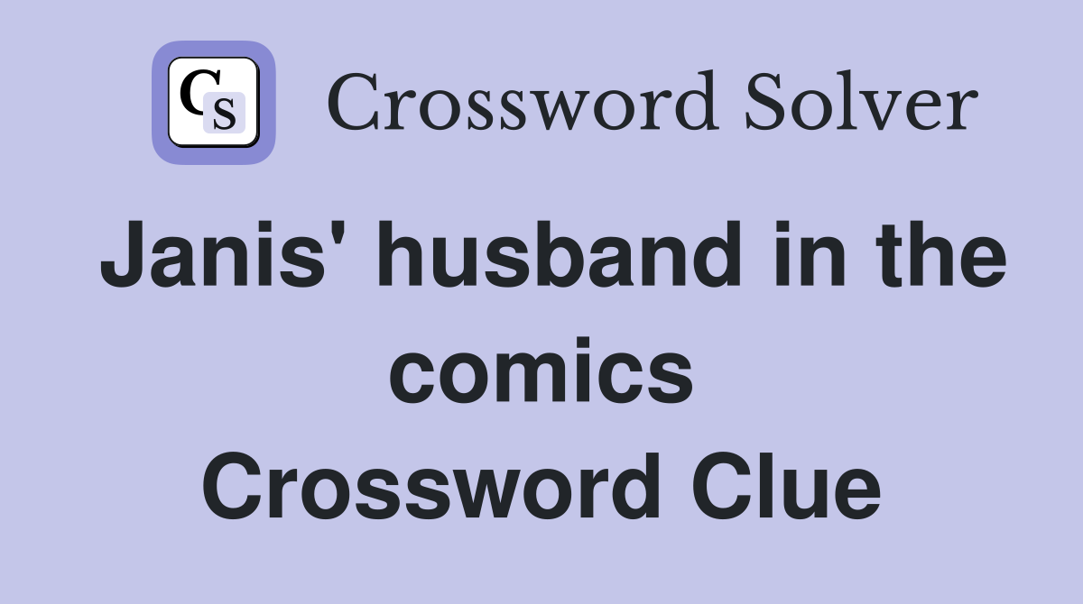 Janis' husband in the comics Crossword Clue