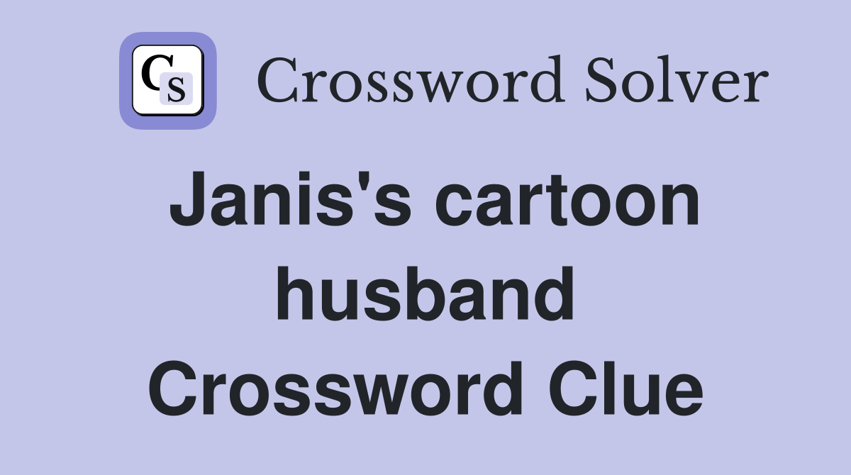 Janis's cartoon husband Crossword Clue