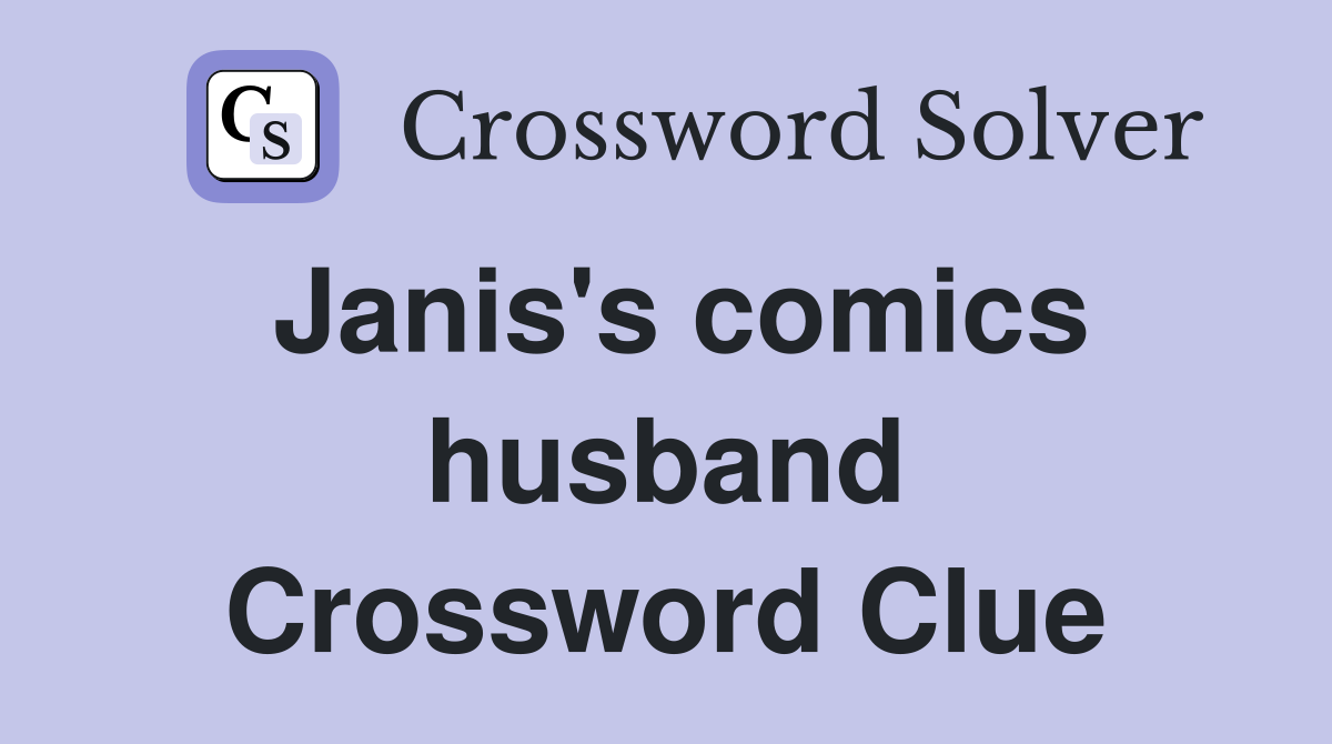 Janis's comics husband Crossword Clue