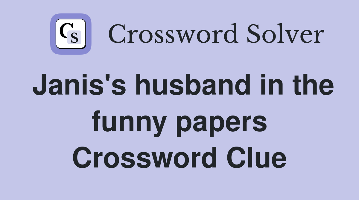 Janis's husband in the funny papers Crossword Clue