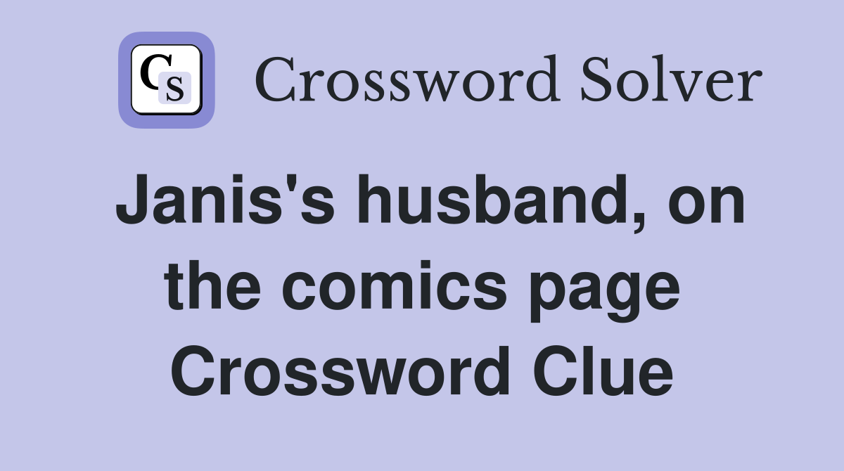 Janis's husband, on the comics page Crossword Clue