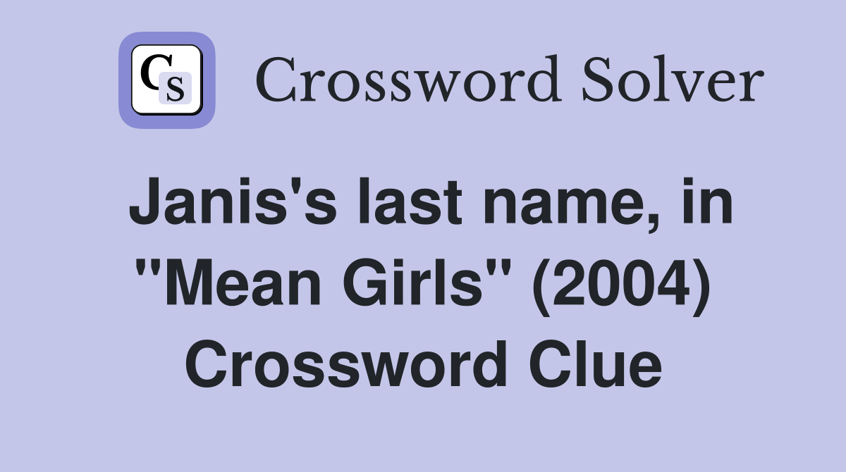 Janis's last name, in "Mean Girls" (2004) Crossword Clue