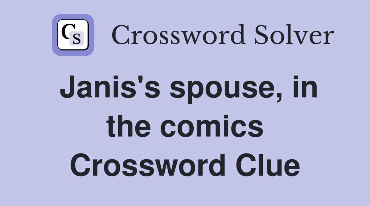 Janis's spouse, in the comics Crossword Clue