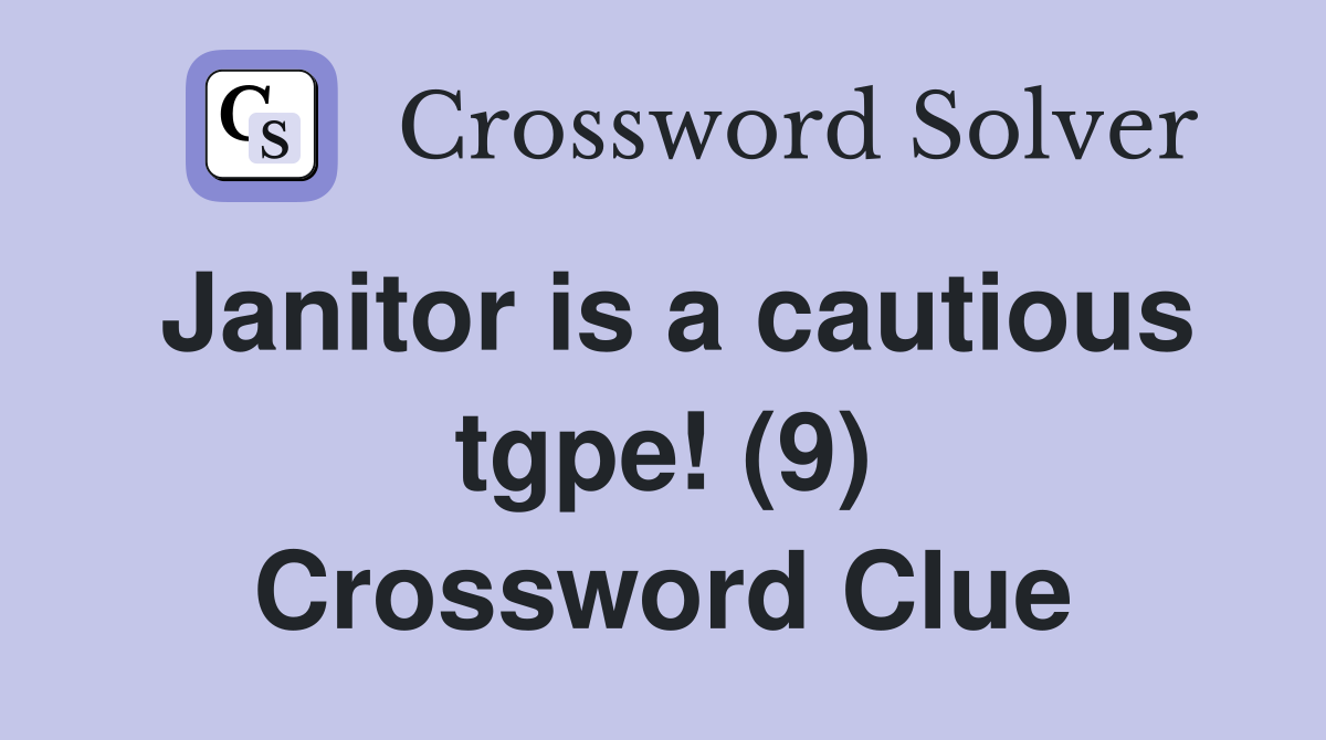 Janitor is a cautious tgpe! (9) Crossword Clue