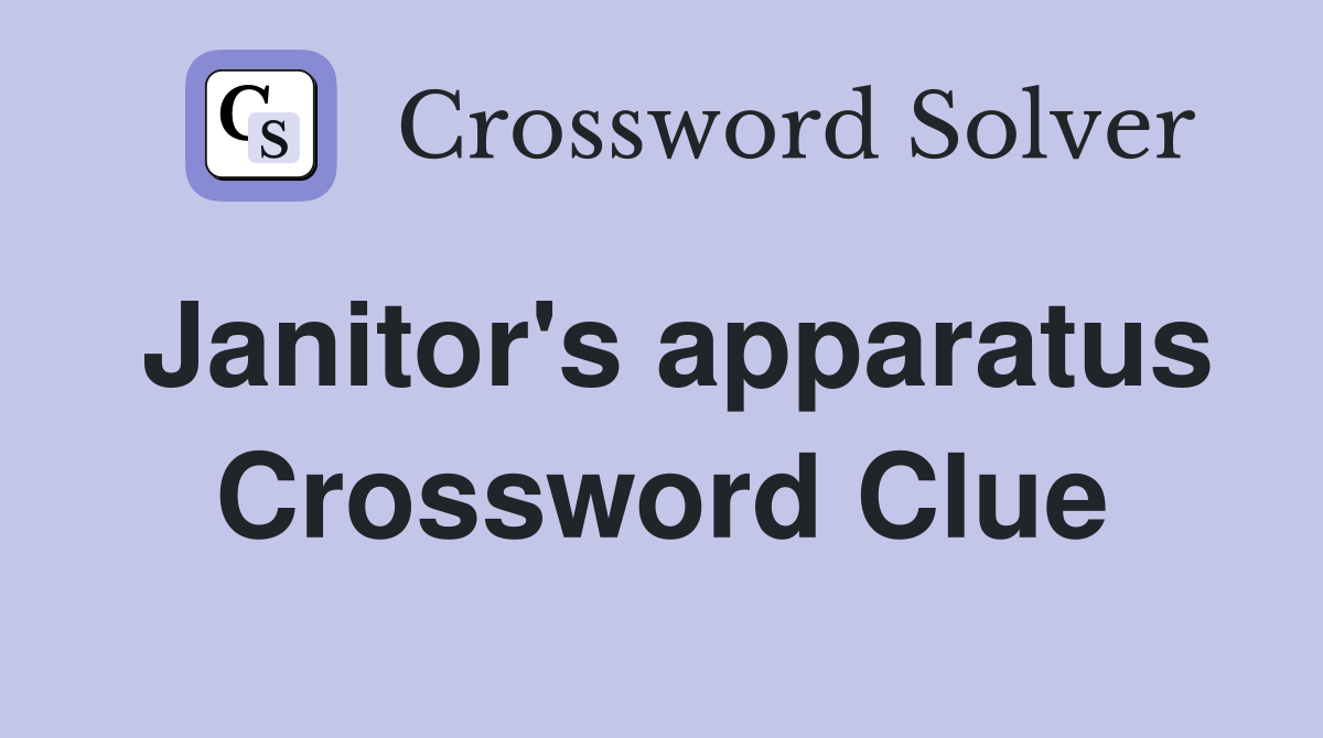 Janitor's apparatus Crossword Clue