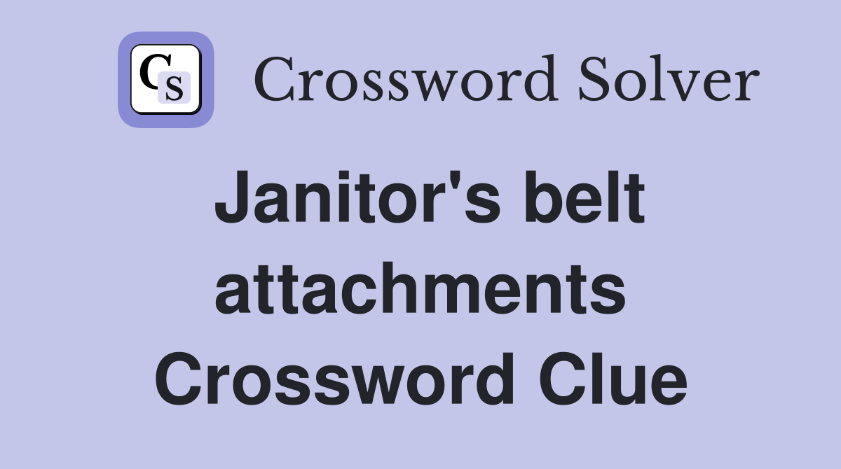 Janitor's belt attachments Crossword Clue