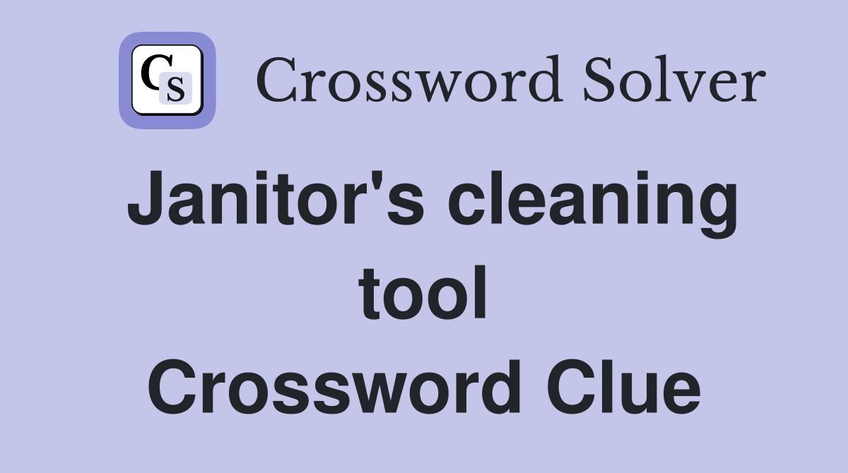 Janitor's cleaning tool Crossword Clue