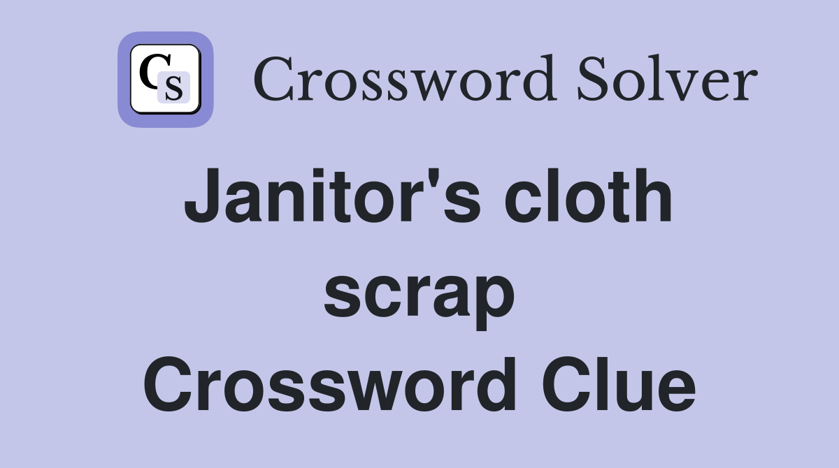 Janitor's cloth scrap Crossword Clue