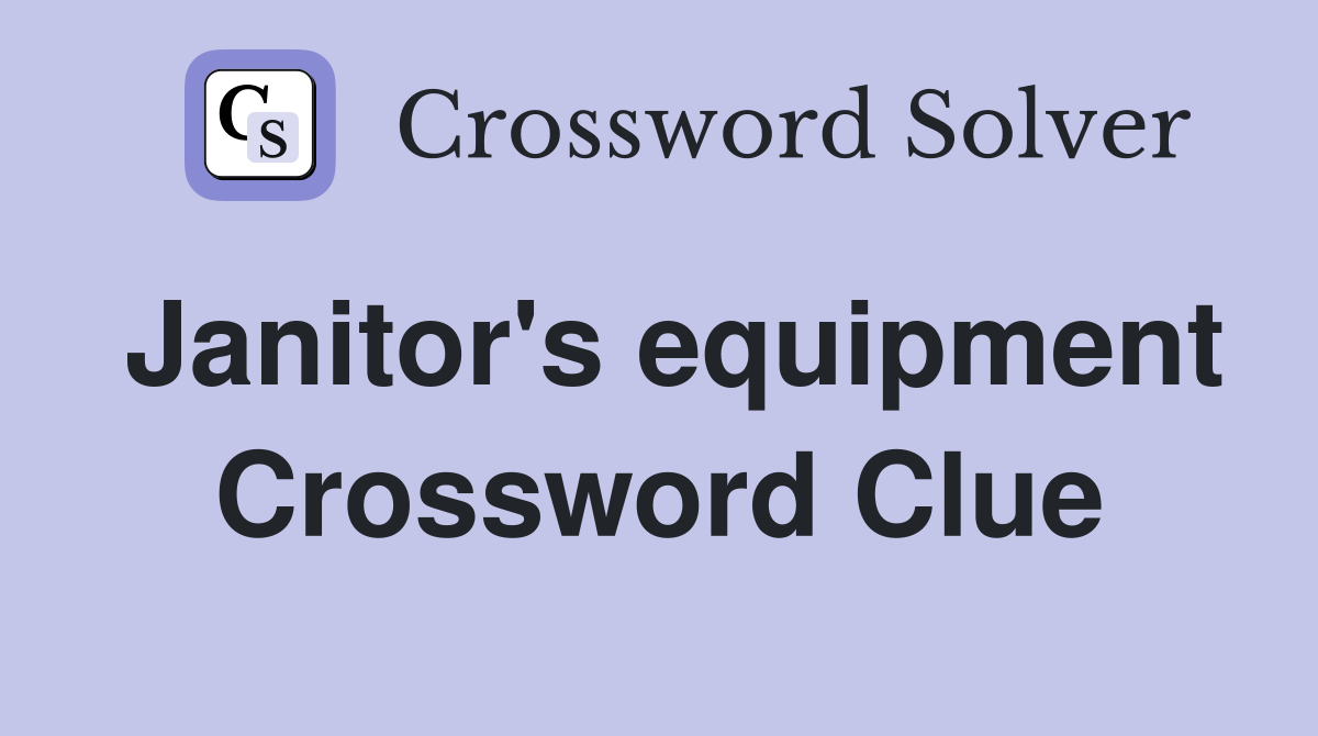 Janitor's equipment Crossword Clue